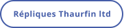 Répliques Thaurfin ltd