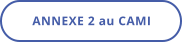 ANNEXE 2 au CAMI