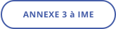 ANNEXE 3 à IME