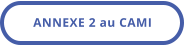 ANNEXE 2 au CAMI